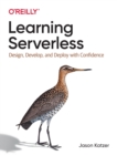 Image for Learning serverless  : design, develop, and deploy with confidence