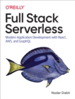 Image for Full Stack Serverless: Modern Application Development With React, AWS, and GraphQL