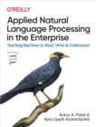 Image for Applied Natural Language Processing in the Enterprise: Teaching Machines to Read, Write, and Understand