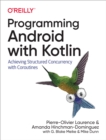 Image for Programming Android with Kotlin: achieving structured concurrency with coroutines