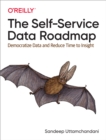 Image for The self-service data roadmap: democratize data and reduce time to insight