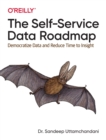 Image for The self-service data roadmap  : democratize data and reduce time to insight