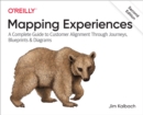 Image for Mapping Experiences: A Complete Guide to Customer Alignment Through Journeys, Blueprints, and Diagrams