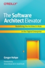 Image for The Software Architect Elevator : Redefining the Architect&#39;s Role in the Digital Enterprise