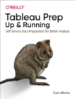 Image for Tableau Prep: Up &amp; Running: Self-Service Data Preparation for Better Analysis