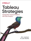 Image for Tableau strategies: solving real, practical problems with data analytics