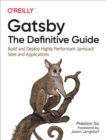 Image for Gatsby: The Definitive Guide : Build and Deploy Highly Performant JAMstack Sites and Applications