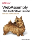 Image for WebAssembly: The Definitive Guide : Safe, Fast, and Portable Code