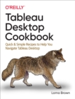 Image for Tableau desktop cookbook: quick &amp; simple recipes to help you navigate Tableau desktop