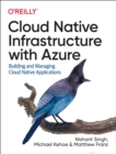 Image for Cloud native infrastructure with Azure  : building and managing cloud native applications