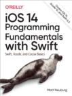 Image for iOS 14 Programming Fundamentals With Swift: Swift, Xcode, and Cocoa Basics