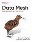 Image for Data mesh  : delivering data-driven value at scale