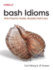 Image for Bash idioms  : write powerful, flexible, readable shell scripts