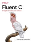 Image for Fluent c  : principles, practices, and patterns