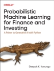 Image for Probabilistic Machine Learning for Finance and Investing : A Primer to the Next Generation of AI with Python