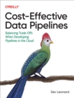 Image for Cost-Effective Data Pipelines: Balancing Trade-Offs When Developing Pipelines in the Cloud
