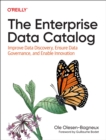 Image for The Enterprise Data Catalog : Improve Data Discovery, Ensure Data Governance, and Enable Innovation
