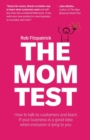 Image for The mom test  : how to talk to customers and learn if your business is a good idea when everyone is lying to you