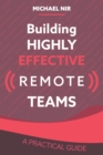 Image for Building Highly Effective Teams : How to Transform Virtual Teams to Cohesive Professional Networks - a practical guide