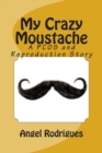 Image for My Crazy Moustache : A PCOS and Reproduction Story