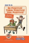 Image for Be Positive! Think Positive! Feel Positive! Surviving Junior High