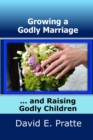 Image for Growing a Godly Marriage and Raising Godly Children