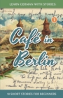 Image for Learn German With Stories : Cafe in Berlin - 10 Short Stories For Beginners