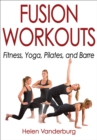 Image for Fusion workouts  : fitness, yoga, pilates, and barre