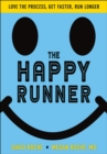 Image for The happy runner  : love the process, get faster, run longer