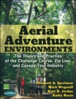 Image for Aerial Adventure Environments : The Theory and Practice of the Challenge Course, Zip Line, and Canopy Tour Industry