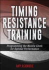 Image for Timing Resistance Training : Programming the Muscle Clock for Optimal Performance