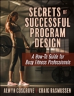 Image for Secrets of successful program design  : a how-to guide for busy fitness professionals