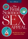 Image for The real science of sex appeal  : why we love, lust, and long for each other