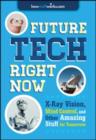 Image for Future tech, right now  : X-ray vision, mind control, and other amazing stuff from tomorrow
