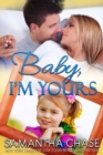 Image for Baby, I&#39;m Yours: A sweet contemporary romance of second chances and an unexpected baby