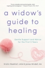Image for A widow&#39;s guide to healing: gentle support and advice for the first 5 years