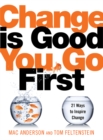 Image for Change Is Good...You Go First: 21 Ways to Inspire Change
