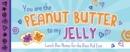 Image for You Are the Peanut Butter to My Jelly : Lunch Box Notes for the Best Kid Ever