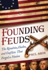 Image for Founding feuds: the rivalries, clashes, and conflicts that forged a nation