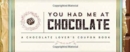 Image for You Had Me at Chocolate : A Chocolate Lover&#39;s Coupon Book