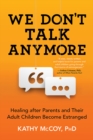 Image for We don&#39;t talk anymore: healing after parents and their adult children become estranged