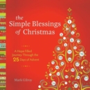 Image for The Simple Blessings of Christmas : A Hope Filled Journey Through the 25 Days of Advent