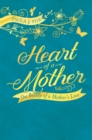 Image for Heart of a Mother : The Beauty of a Mother’s Love