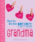Image for How to Be the Perfect Grandma