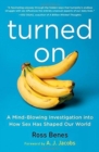Image for Turned on  : a mind-blowing investigation into how sex has shaped our world