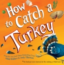 Image for How to Catch a Turkey