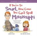 Image for If You&#39;re So Smart, How Come You Can&#39;t Spell Mississippi