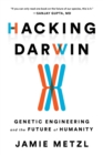 Image for Hacking Darwin  : genetic engineering and the future of humanity