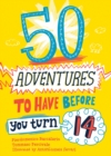 Image for 50 Adventures to Have before You Turn 14