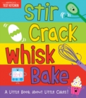 Image for Stir crack whisk bake  : a little book about cakes!